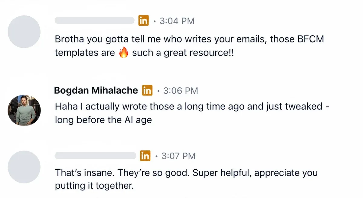 LinkedIn message from a buyer: "Brotha you gotta tell me who writes your emails, those BFCM templates are 🔥 such a great resource!!"
